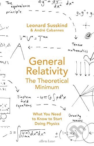 General Relativity - Leonard Susskind, Andre Cabannes, Allen Lane, 2023