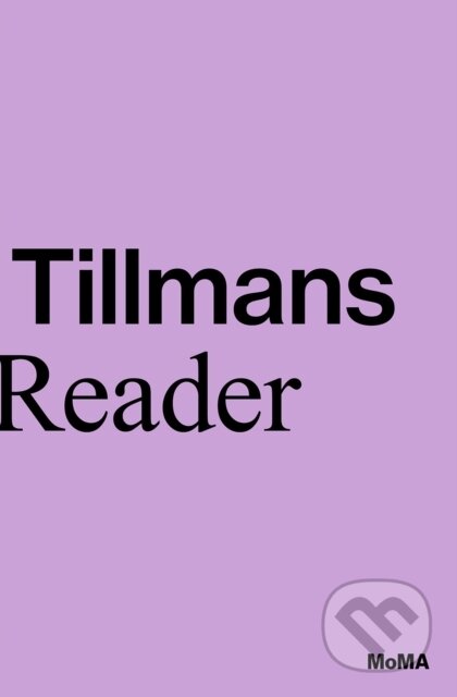 Wolfgang Tillmans: A Reader - Roxana Marcoci, Phil Taylor, Wolfgang Tillmans, The Museum of Modern Art, 2021