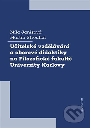 Učitelské vzdělávání a oborové didaktiky na Filozofické fakultě Univerzity Karlovy - kniha z kategorie Pedagogika