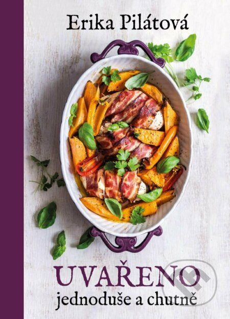 Uvařeno jednoduše a chutně - Erika Pilátová - kniha z kategorie Kuchařky