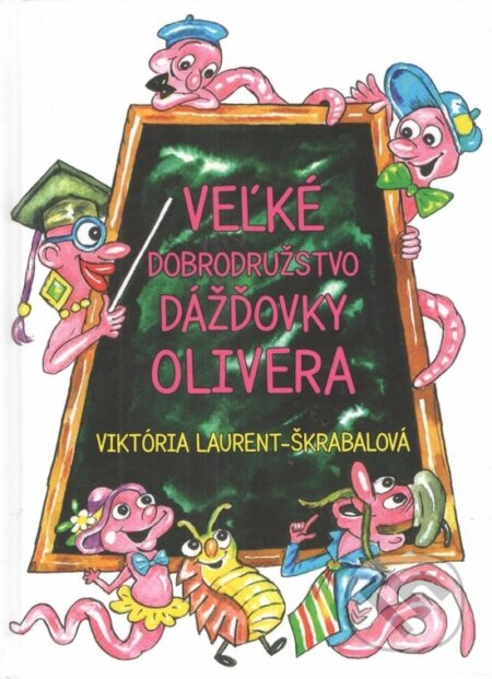 Veľké dobrodružstvo dážďovky Olivera - Viktória Laurent-Škrabalová, Vydavateľstvo Spolku slovenských spisovateľov, 2023