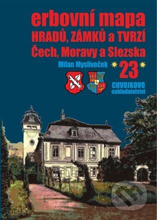 Erbovní mapa hradů, zámků a tvrzí Čech, Moravy a Slezska 23 - Milan Mysliveček, Chvojkovo nakladatelství, 2023