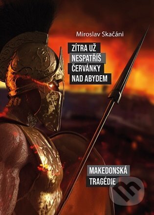 Zítra už nespatříš červánky nad Abydem (Makedonská tragédie) - kniha z kategorie Beletrie