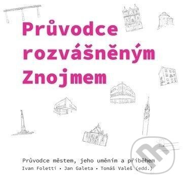 Průvodce rozvášněným Znojmem (Průvodce městem, jeho uměním a příběhem) - kniha z kategorie Průvodci Evropou