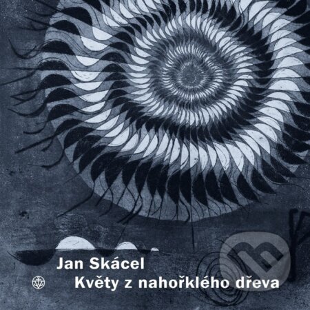Květy z nahořklého dřeva - Jan Skácel, Pavel Sukdolák (ilustrátor), Vyšehrad, 2023