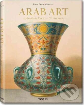 Prisse d&#039;Avennes: Arab Art - Jonathan M. Bloom , Professor Sheila S. Blair, Taschen, 2010