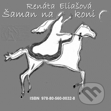 Šaman na koni - Renáta Eliašová, MEA2000, 2013