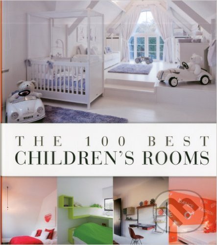 The 100 Best Children&#039;s Rooms - Wim Pauwels, Beta-Plus, 2012