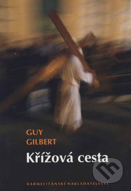 Křížová cesta - Guy Gilbert, Karmelitánské nakladatelství, 2010