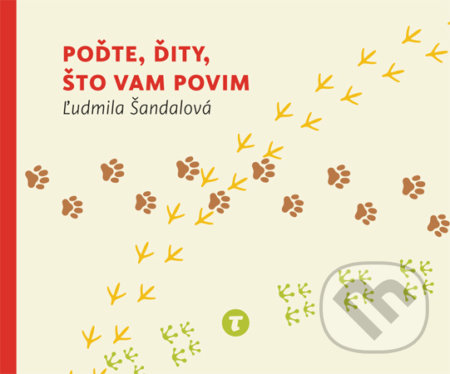 Poďte, ďity, što vam povim - Ľudmila Šandalová, Branislav Šandala (ilustrácie), tota agentura, 2014