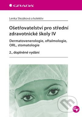 Ošetřovatelství pro střední zdravotnické školy IV - Lenka Slezáková a kolektív, Grada, 2014