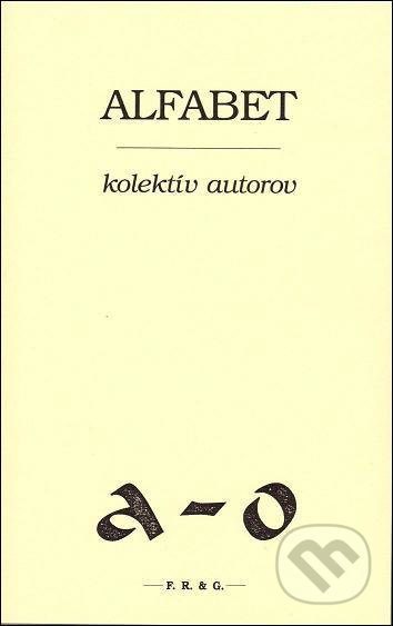 Alfabet - Kolektív autorov, F. R. & G., 2013
