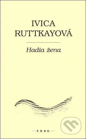 Hadia žena - Ivica Ruttkayová, F. R. & G., 2011