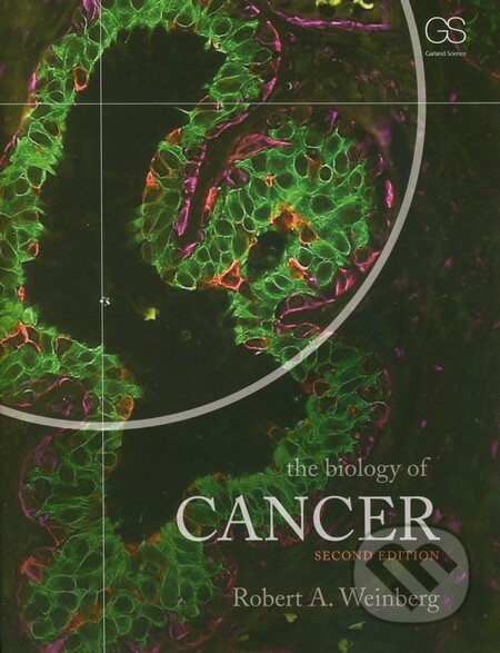 The Biology of Cancer - Robert A. Weinberg, Garland Science, 2013