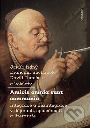 Amicis omnia sunt communia - Jakub Izdný, David Tomíček, Drahomír Suchánek, Karolinum, 2022