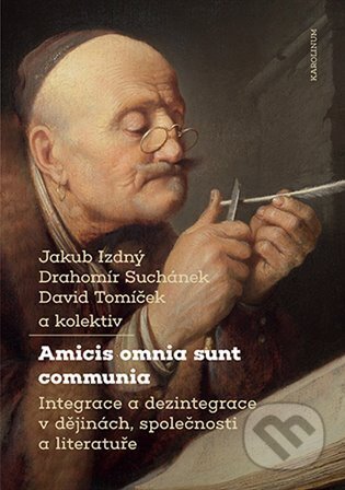 Amicis omnia sunt communia (Integrace a dezintegrace v dějinách, společnosti a literatuře) - kniha z kategorie Historie