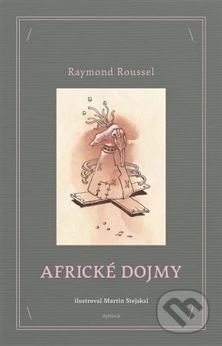 Africké dojmy - Raymond Roussel, Martin Stejskal (ilustrátor), Dybbuk, 2023