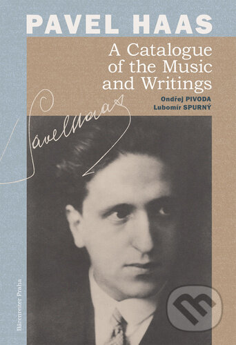 Pavel Haas A Catalogue of the Music and Writings - Ondřej Pivoda, Lubomír Spurný, Bärenreiter Praha, 2022