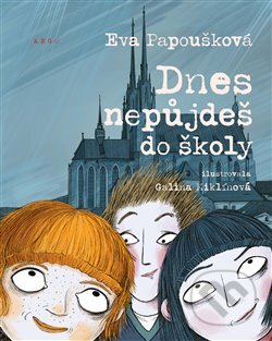 Dnes nepůjdeš do školy - Eva Papoušková, Galina Miklínová (ilustrátor), Argo, 2023