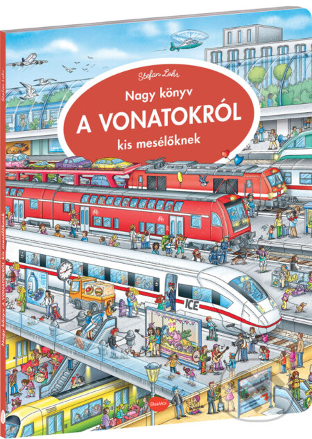 Nagy könyv a vonatokról kis mesélöknek - Stefan Lohr (ilustrátor), Ella & Max, 2023