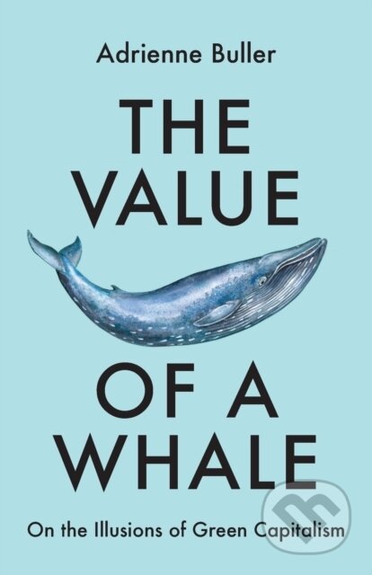 The Value of a Whale - Adrienne Buller, Manchester University Press, 2022