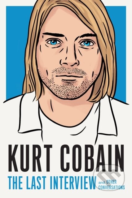 Kurt Cobain: The Last Interview - Kurt Cobain, Melville House, 2022
