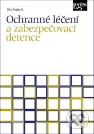 Ochranné léčení a zabezpečovací detence - Dita Řepková, Leges, 2023