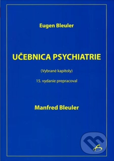 Učebnica psychiatrie - Eugen Bleuler, Manfred Bleuler, Vydavateľstvo F, 2015