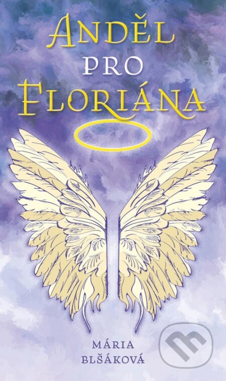 Anděl pro Floriána - Mária Blšáková - kniha z kategorie Společenská beletrie