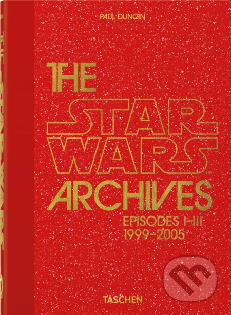 The Star Wars Archives. 1999-2005 - Paul Duncan, Taschen, 2023