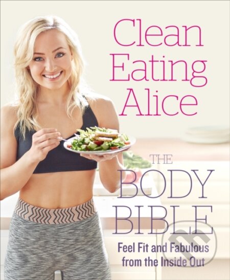 E-kniha: Clean Eating Alice: The Body Bible (Alice Liveing). HarperCollins, 2016
