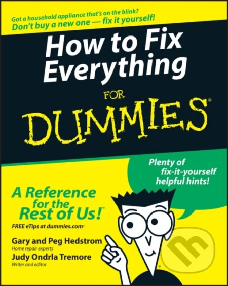 E-kniha: How to Fix Everything For Dummies (Gary Hedstrom, Judy Ondrla Tremore a Peg Hedstrom). Wiley, 2011