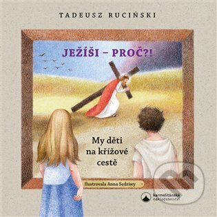 Ježíši - proč?! - Tadeusz Ruciński, Karmelitánské nakladatelství, 2023