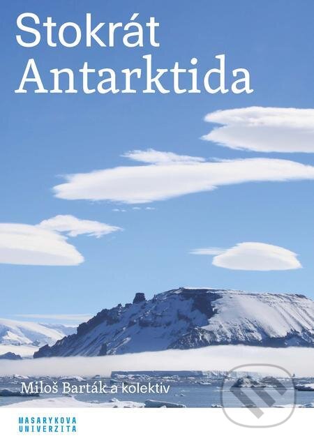 Stokrát Antarktida - Miloš Barták a kolektív, Muni Press, 2022