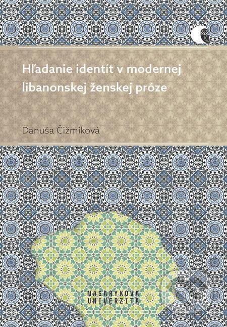 Hľadanie identít v modernej libanonskej ženskej próze - Danuša Čižmíková, Muni Press, 2023