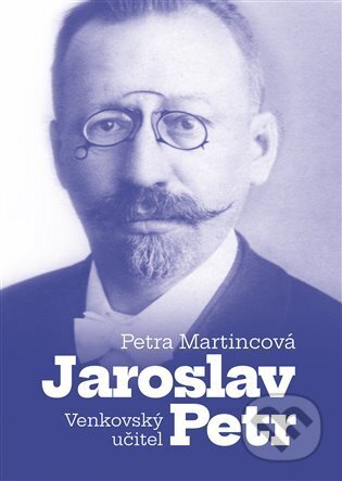 Venkovský učitel Jaroslav Petr - Petra Martincová, Pavel Mervart, 2023