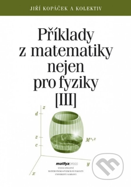 Příklady z matematiky nejen pro fyziky III. - Jiří Kopáček, MatfyzPress, 2021