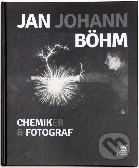 Jan Johan Böhm - chemik, fotograf - Ivana Lorencová, Tomáš Štanzel, Národní technické muzeum, 2020