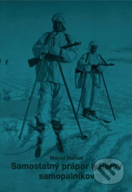 Samostatný prápor lyžiarov samopalníkov - Marcel Maniak, Vydavateľstvo P + M, 2020