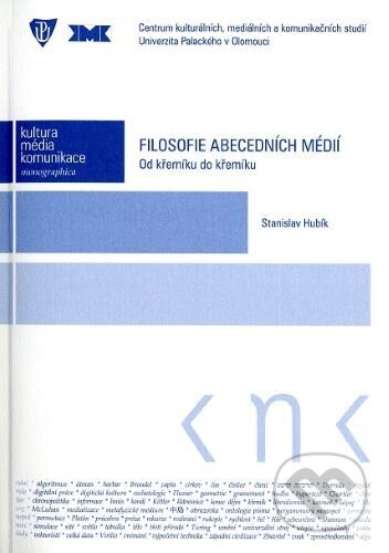 Filosofie abecedních médií (Od křemíku do křemíku) - Stanislav Hubík, Univerzita Palackého v Olomouci, 2022