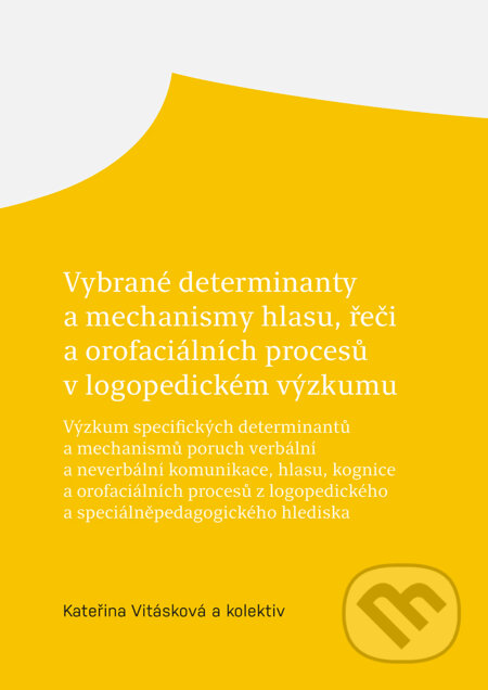 Vybrané determinanty a mechanismy hlasu, řeči a orofaciálních procesů v logopedickém výzkumu - Kateřina Vitásková, Univerzita Palackého v Olomouci, 2021