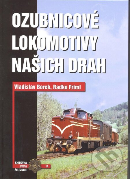 Ozubnicové lokomotivy našich drah - Vladislav Borek, Radko Friml, Corona, 2011