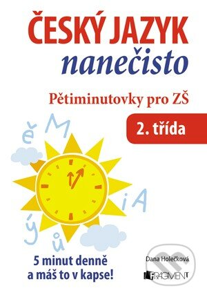 Český jazyk nanečisto – Pětiminutovky pro ZŠ (2. třída) - Dana Holečková, Nakladatelství Fragment, 2014