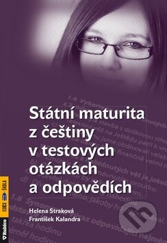 Státní maturita z češtiny v testových otázkách a odpovědích - Helena Straková, František Kalendra, Rubico, 2011