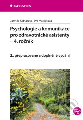 Psychologie a komunikace pro zdravotnické asistenty – 4. ročník - Jarmila Kelnarová, Eva Matějková, Grada, 2014