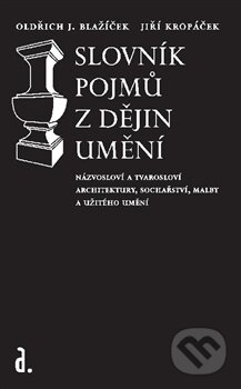 Kniha: Slovník pojmů z dějin umění (Oldřich J. Blažíček a Jiří Kropáček)