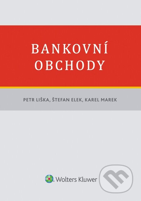 E-kniha: Bankovní obchody (Karel Marek, Petr Liška a Štefan Elek). Wolters Kluwer, 2014