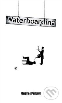 Waterboarding - Ondřej Přikryl, BELETRIS, 2014