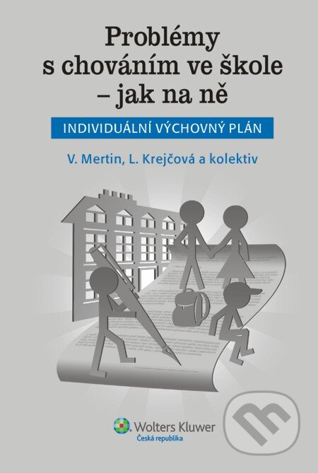 E-kniha: Problémy s chováním ve škole - jak na ně (Individuální výchovný plán) (Lenka Krejčová a Václav Mertin). Wolters Kluwer, 2014