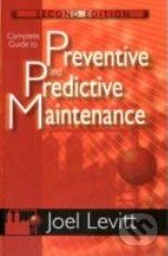 Complete Guide to Predictive and Preventive Maintenance - Joel Levitt, Industrial Press, 2011
